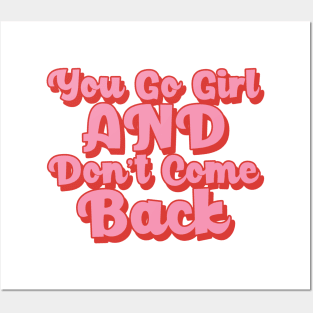 You Go Girl And Dont Come Back. Motivational Girl Power Saying. Posters and Art